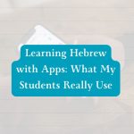 Learning Hebrew with Apps: What My Students Really Use 📱